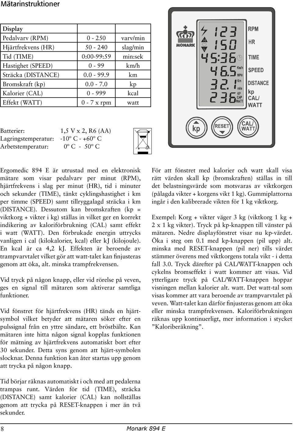 elektronisk mätare som visar pedalvarv per minut (RPM), hjärtfrekvens i slag per minut (HR), tid i minuter och sekunder (TIME), tänkt cyklingshastighet i km per timme (SPEED) samt tillryggalagd