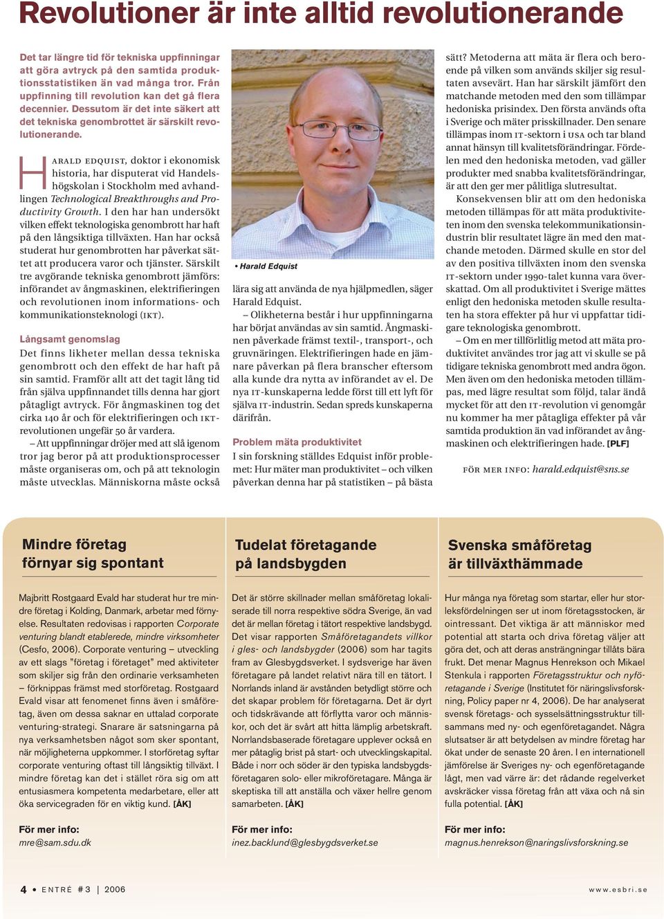 Harald edquist, doktor i ekonomisk historia, har disputerat vid Handelshögskolan i Stockholm med avhandlingen Technological Breakthroughs and Productivity Growth.
