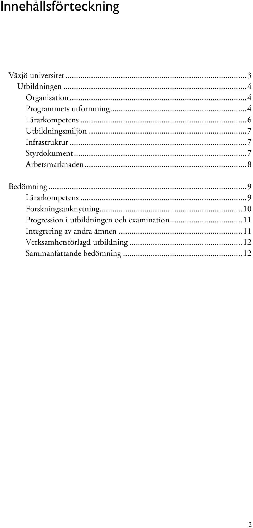 ..8 Bedömning...9 Lärarkompetens...9 Forskningsanknytning.