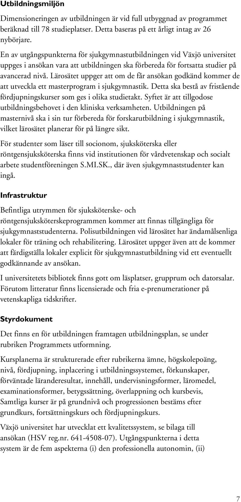 Lärosätet uppger att om de får ansökan godkänd kommer de att utveckla ett masterprogram i sjukgymnastik. Detta ska bestå av fristående fördjupningskurser som ges i olika studietakt.