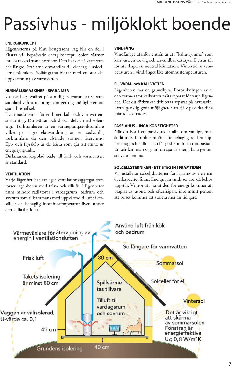 HUSHÅLLSMASKINER - SPARA MER Utöver hög kvalitet på samtliga vitvarr har vi sm stan dard valt utrustning sm ger dig möjligheten att spara hushållsel.