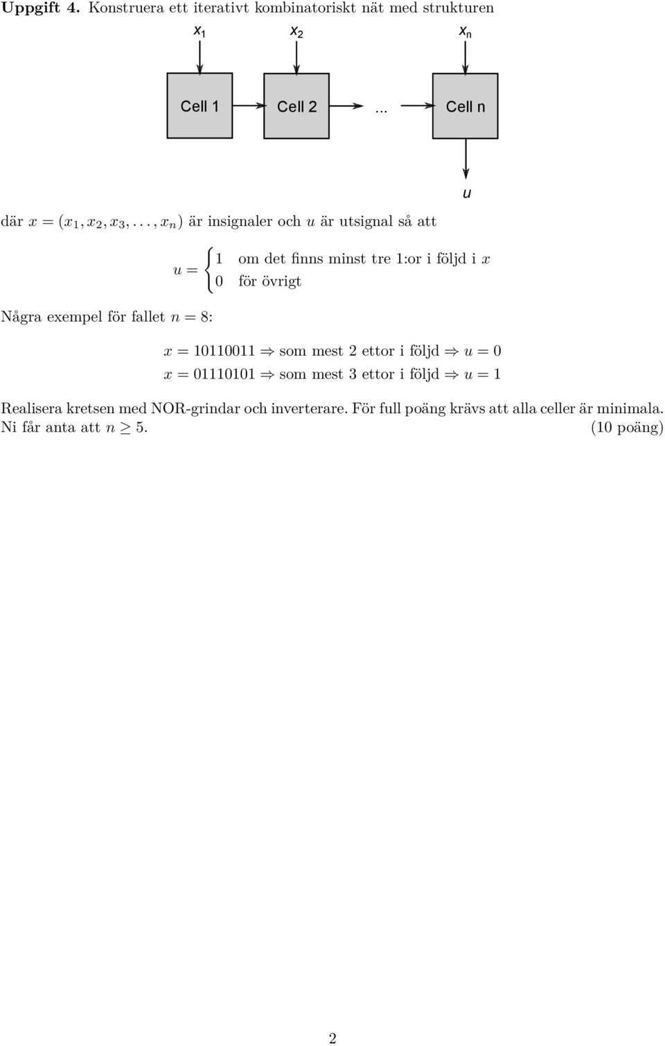 exempel för fallet n = 8: x = 000 som mest ettor i följd u = 0 x = 000 som mest 3 ettor i följd u = Realisera