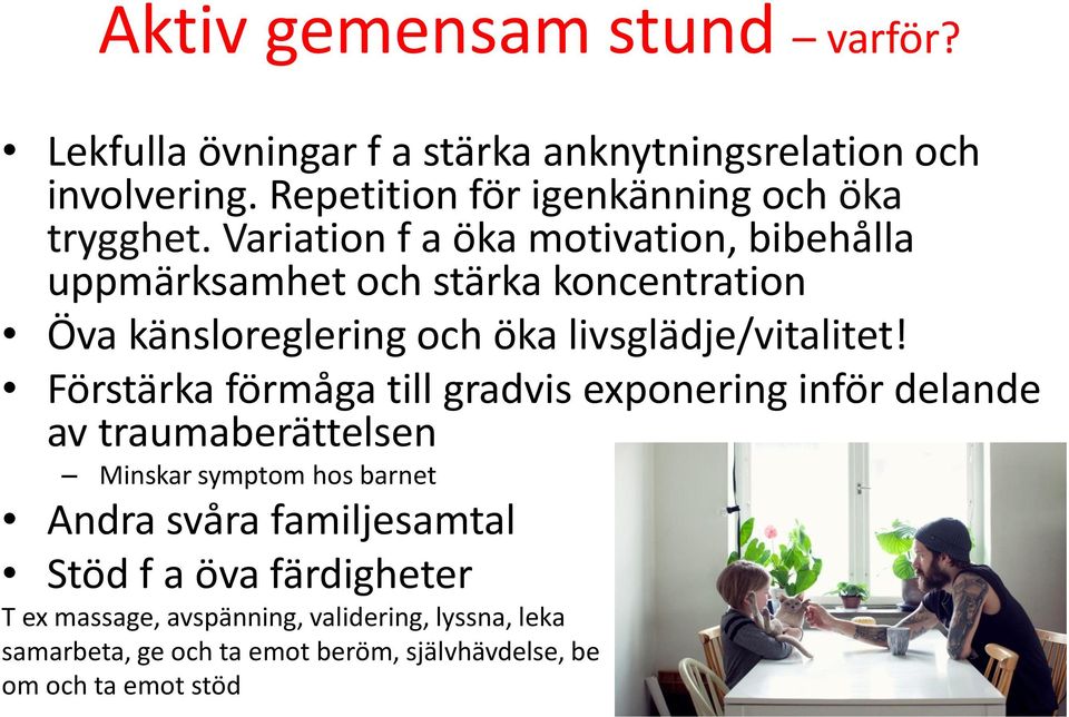 Variation f a öka motivation, bibehålla uppmärksamhet och stärka koncentration Öva känsloreglering och öka livsglädje/vitalitet!