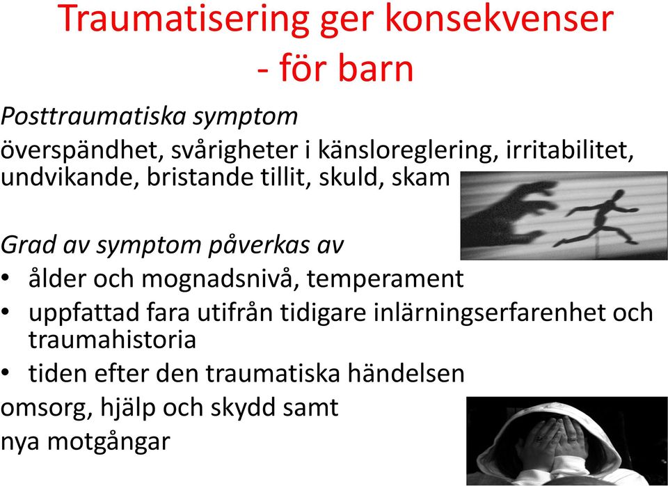 påverkas av ålder och mognadsnivå, temperament uppfattad fara utifrån tidigare