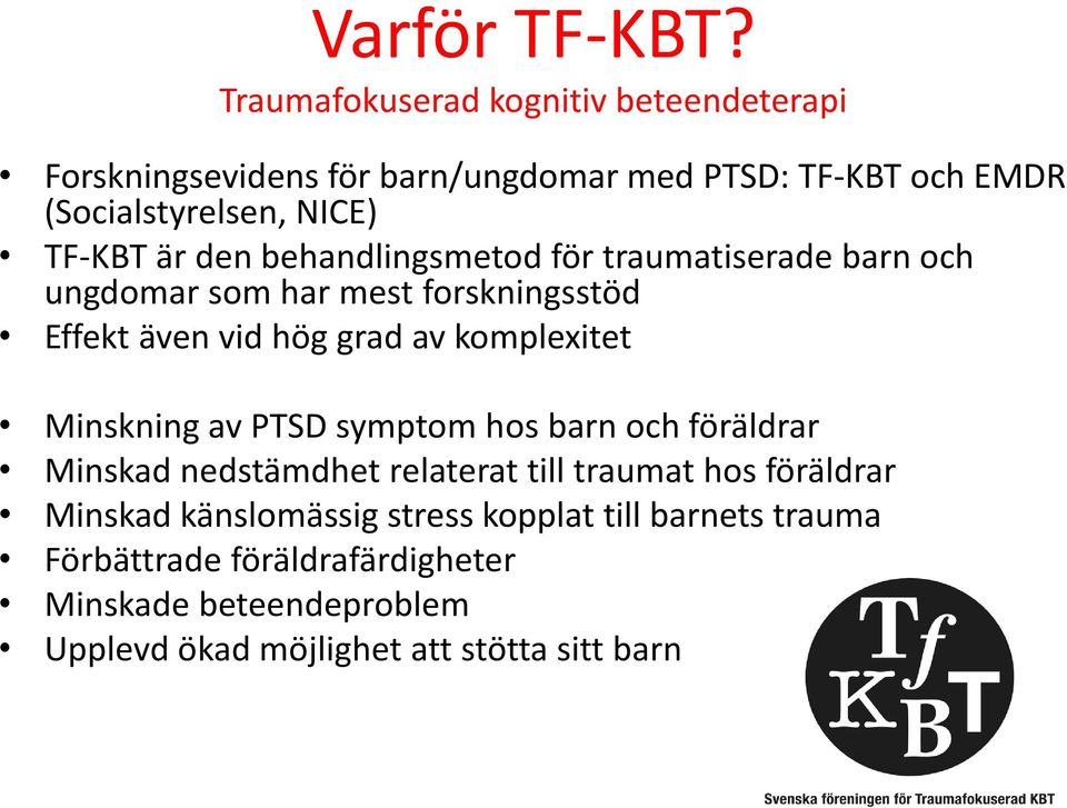 är den behandlingsmetod för traumatiserade barn och ungdomar som har mest forskningsstöd Effekt även vid hög grad av komplexitet