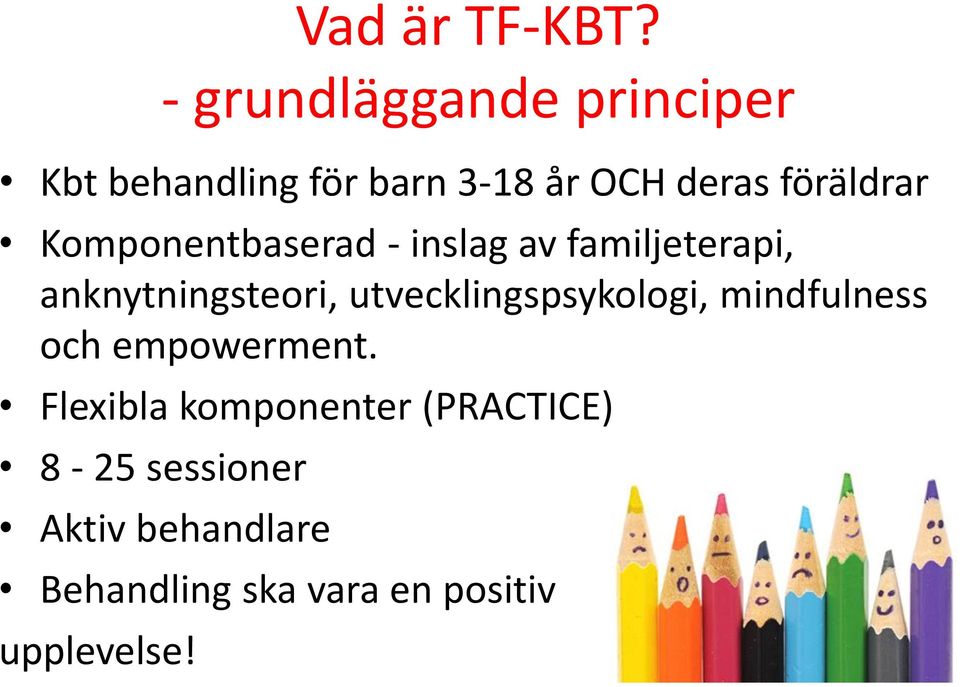 Komponentbaserad - inslag av familjeterapi, anknytningsteori,