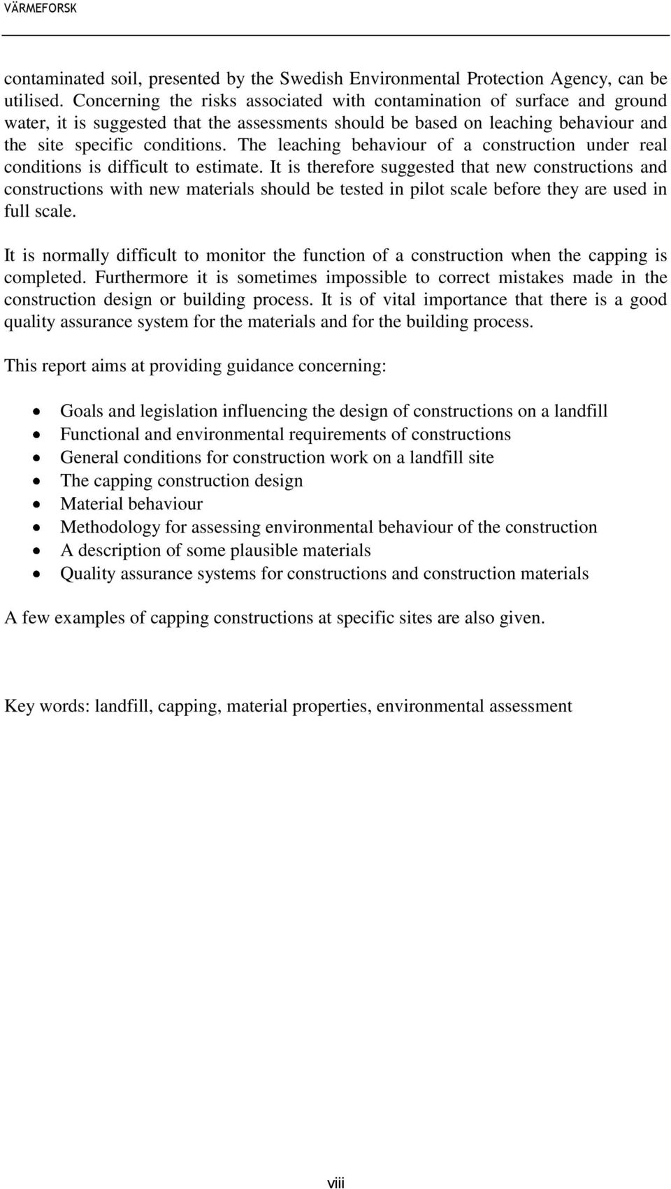 The leaching behaviour of a construction under real conditions is difficult to estimate.