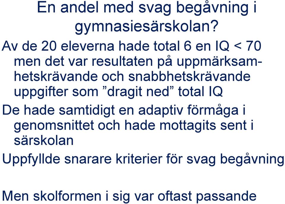 och snabbhetskrävande uppgifter som dragit ned total IQ De hade samtidigt en adaptiv förmåga