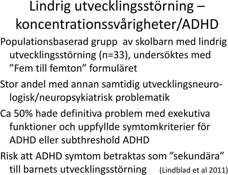 utvecklingsneurologisk/neuropsykiatrisk problematik Ca 50% hade definitiva problem med exekutiva funktioner och