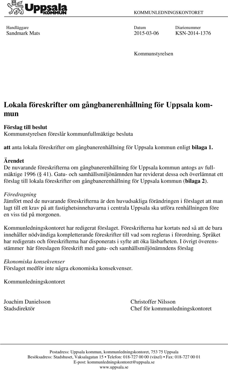 Ärendet De nuvarande föreskrifterna om gångbanerenhållning för Uppsala kommun antogs av fullmäktige 1996 ( 41).