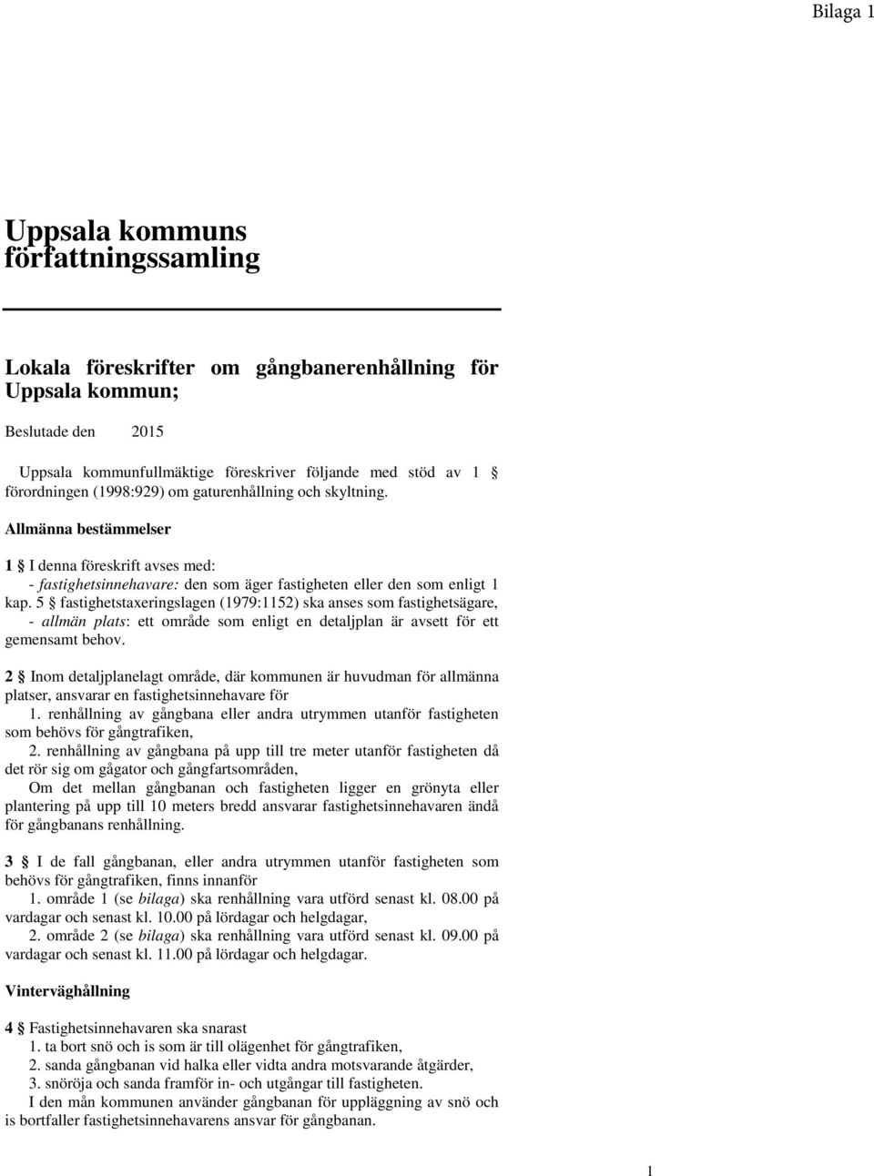 5 fastighetstaxeringslagen (1979:1152) ska anses som fastighetsägare, - allmän plats: ett område som enligt en detaljplan är avsett för ett gemensamt behov.