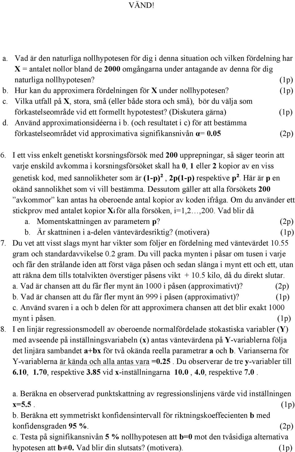 (och resultatet i c) för att bestämma förkastelseområdet vid approximativa signifikansnivån α= 0.05 6.