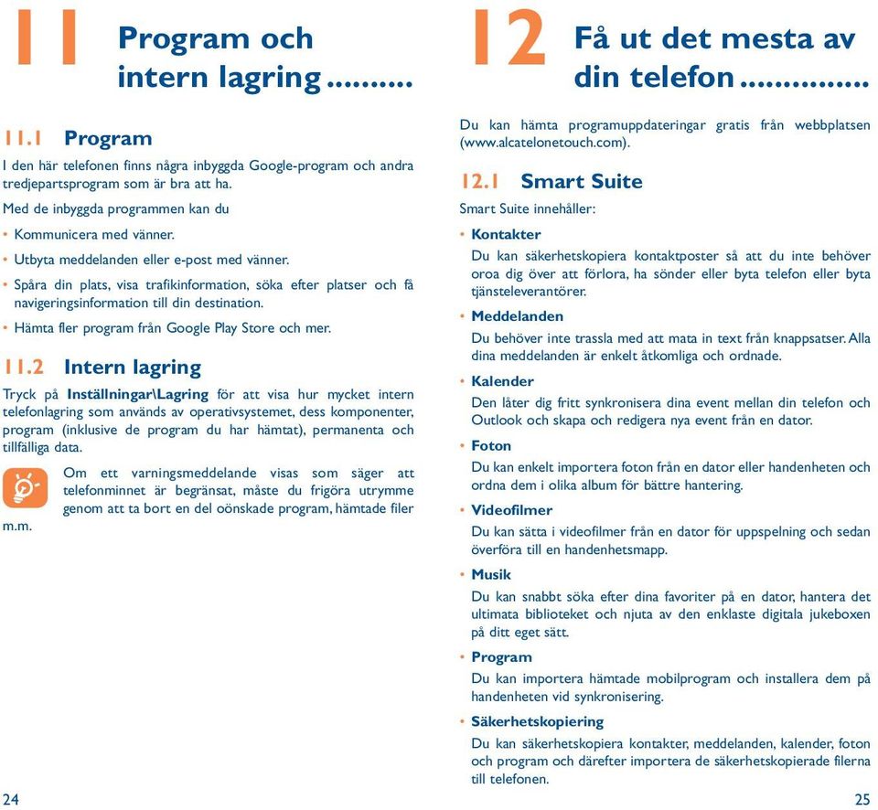 Spåra din plats, visa trafikinformation, söka efter platser och få navigeringsinformation till din destination. Hämta fler program från Google Play Store och mer. 11.