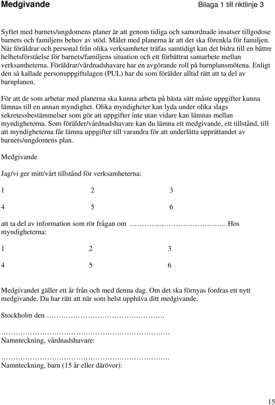 När föräldrar och personal från olika verksamheter träfas samtidigt kan det bidra till en bättre helhetsförståelse för barnets/familjens situation och ett förbättrat samarbete mellan verksamheterna.