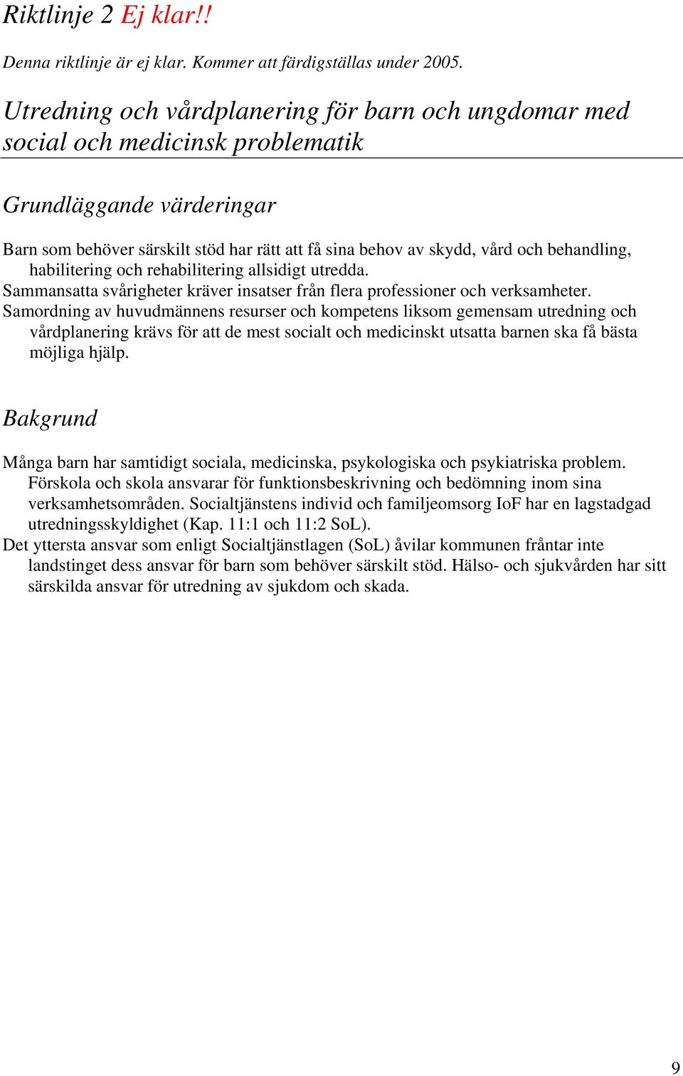 behandling, habilitering och rehabilitering allsidigt utredda. Sammansatta svårigheter kräver insatser från flera professioner och verksamheter.