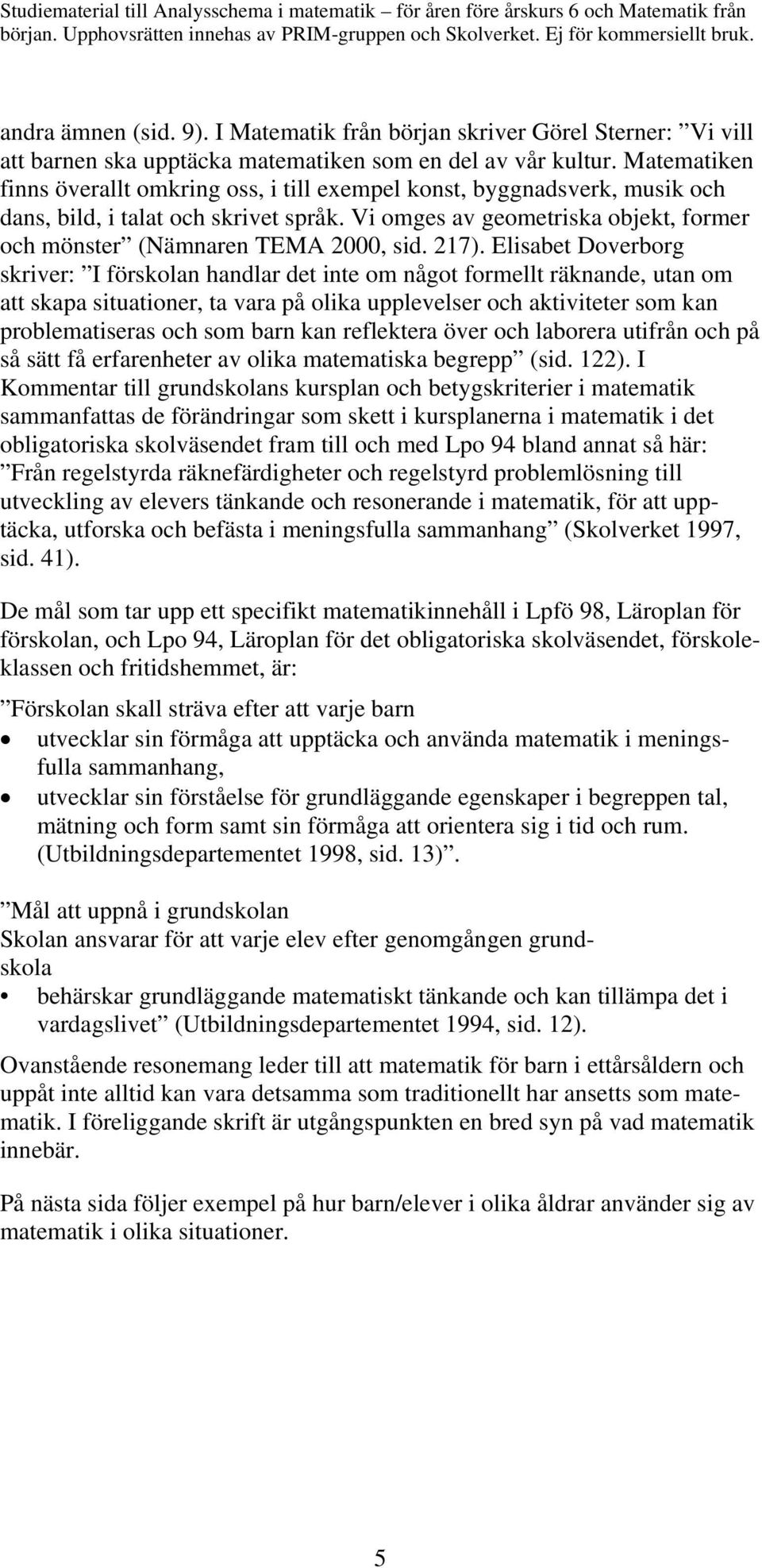 Vi omges av geometriska objekt, former och mönster (Nämnaren TEMA 2000, sid. 217).