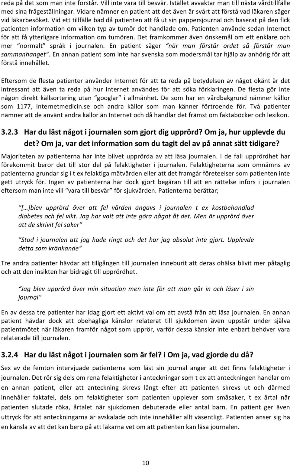 detframkommerävenönskemålomettenklareoch mer normalt språk i journalen. En patient säger när% man% förstår% ordet% så% förstår% man% sammanhanget.