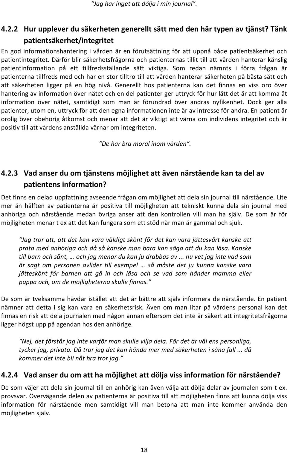 därförblirsäkerhetsfrågornaochpatienternastillittillattvårdenhanterarkänslig patientinformation på ett tillfredsställande sätt viktiga.