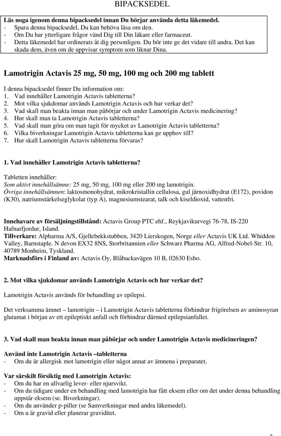 Det kan skada dem, även om de uppvisar symptom som liknar Dina. Lamotrigin Actavis 25 mg, 50 mg, 100 mg och 200 mg tablett I denna bipacksedel finner Du information om: 1.