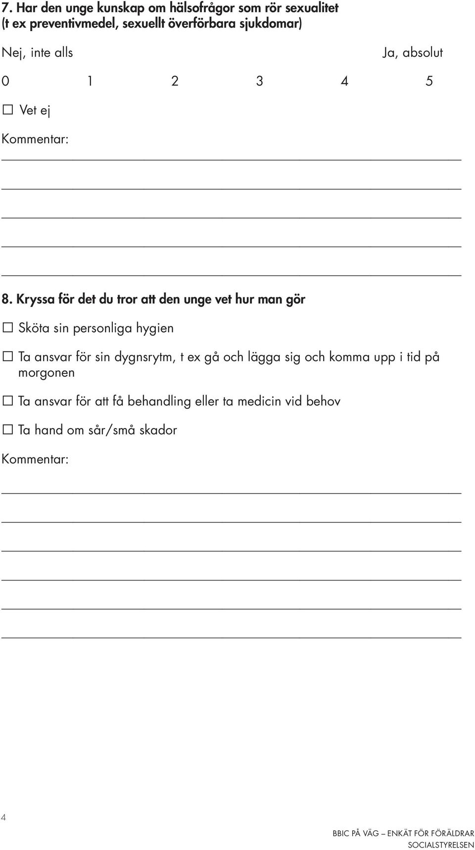 Kryssa för det du tror att den unge vet hur man gör Sköta sin personliga hygien Ta ansvar