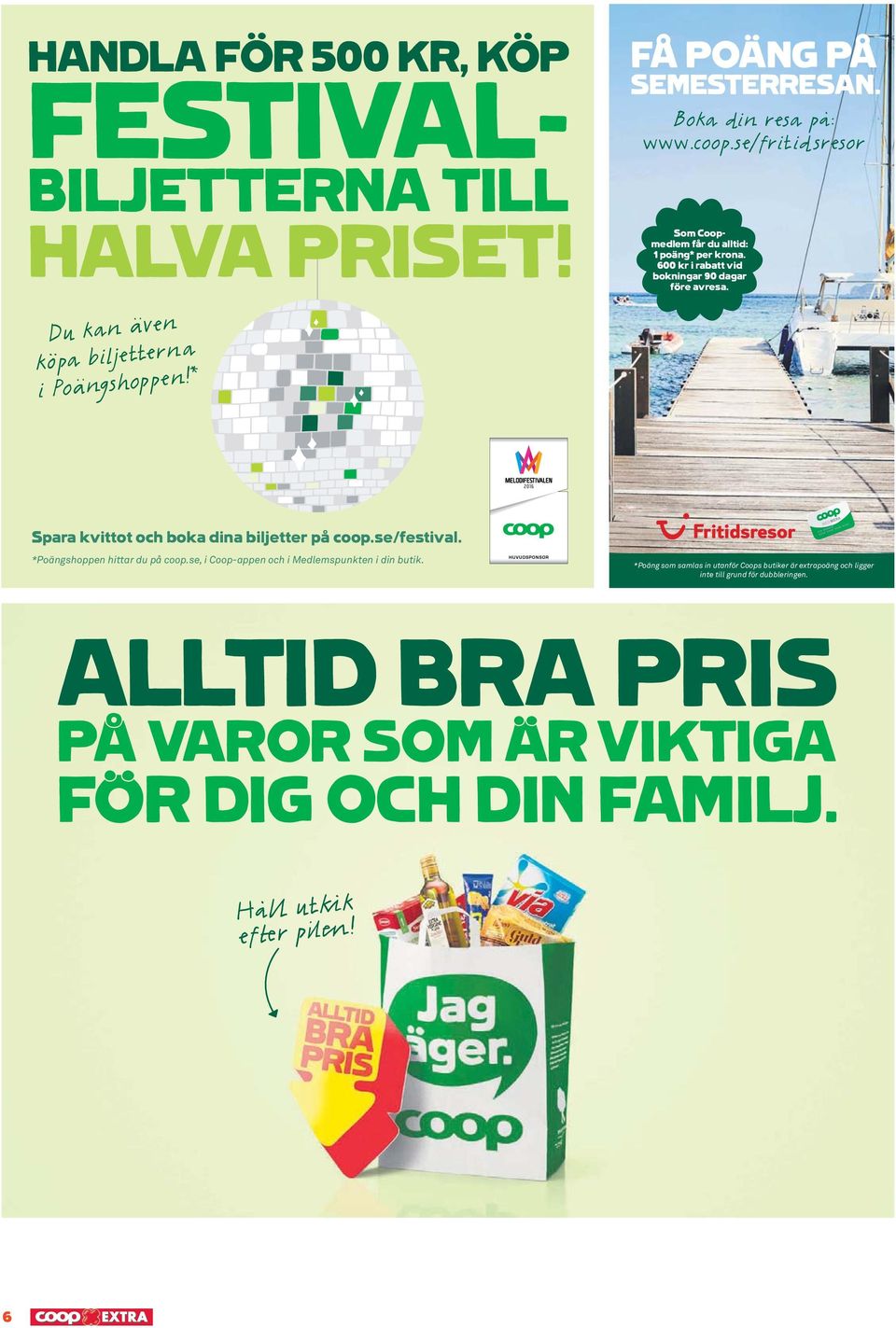 Du kan även köpa biljetterna i Poängshoppen!* Spara kvittot och boka dina biljetter på coop.se/festival. *Poängshoppen hittar du på coop.