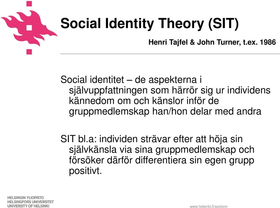 kännedom om och känslor inför de gruppmedlemskap han/hon delar med andra SIT bl.