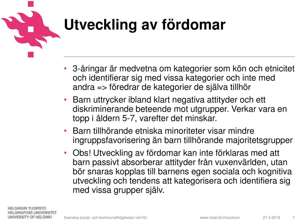 Barn tillhörande etniska minoriteter visar mindre ingruppsfavorisering än barn tillhörande majoritetsgrupper Obs!