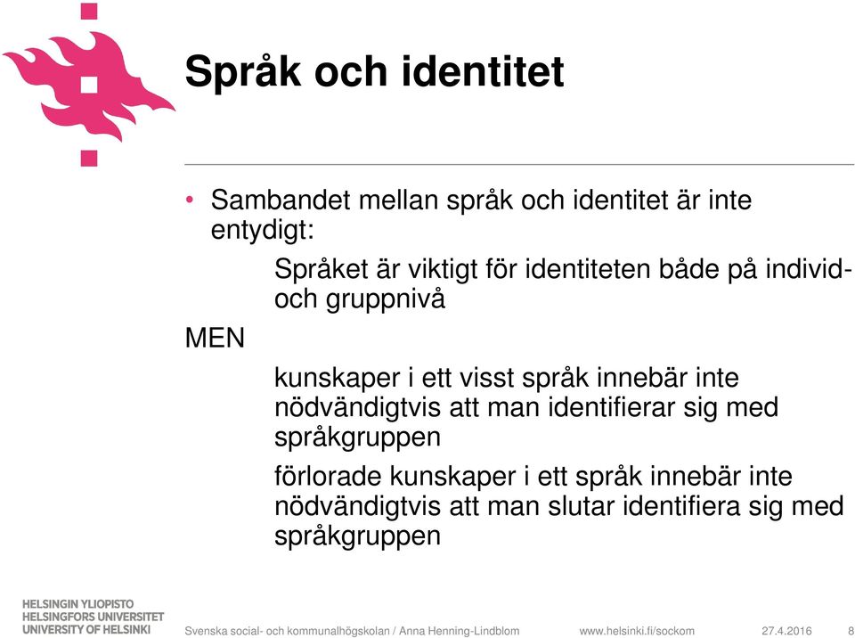 identifierar sig med språkgruppen förlorade kunskaper i ett språk innebär inte nödvändigtvis att man