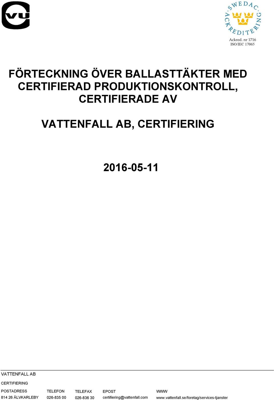 CERTIFIERING POSTADRESS TELEFON 814 26 ÄLVKARLEBY 026-835 00 TELEFAX