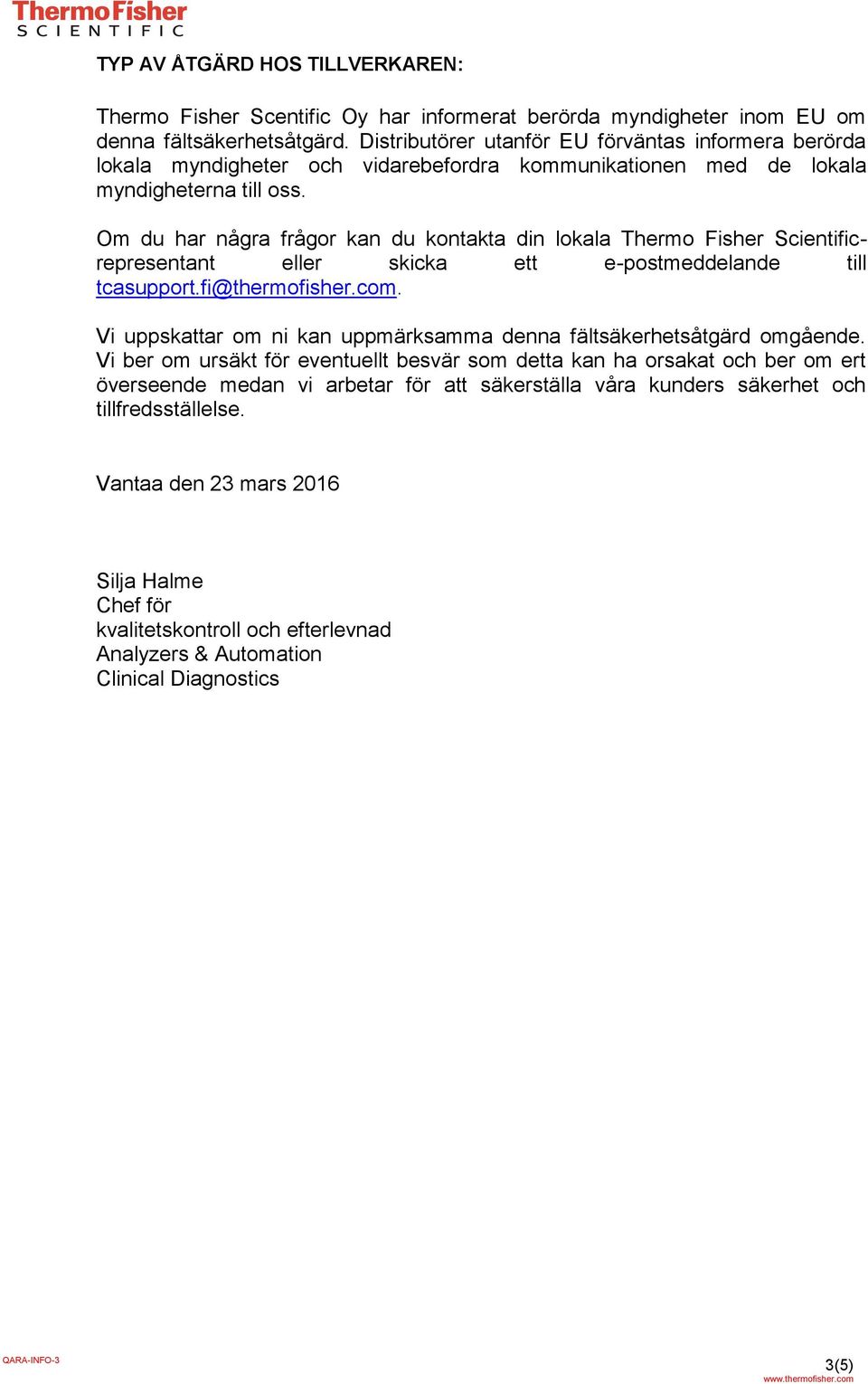 Om du har några frågor kan du kontakta din lokala Thermo Fisher Scientificrepresentant eller skicka ett e-postmeddelande till tcasupport.fi@thermofisher.com.