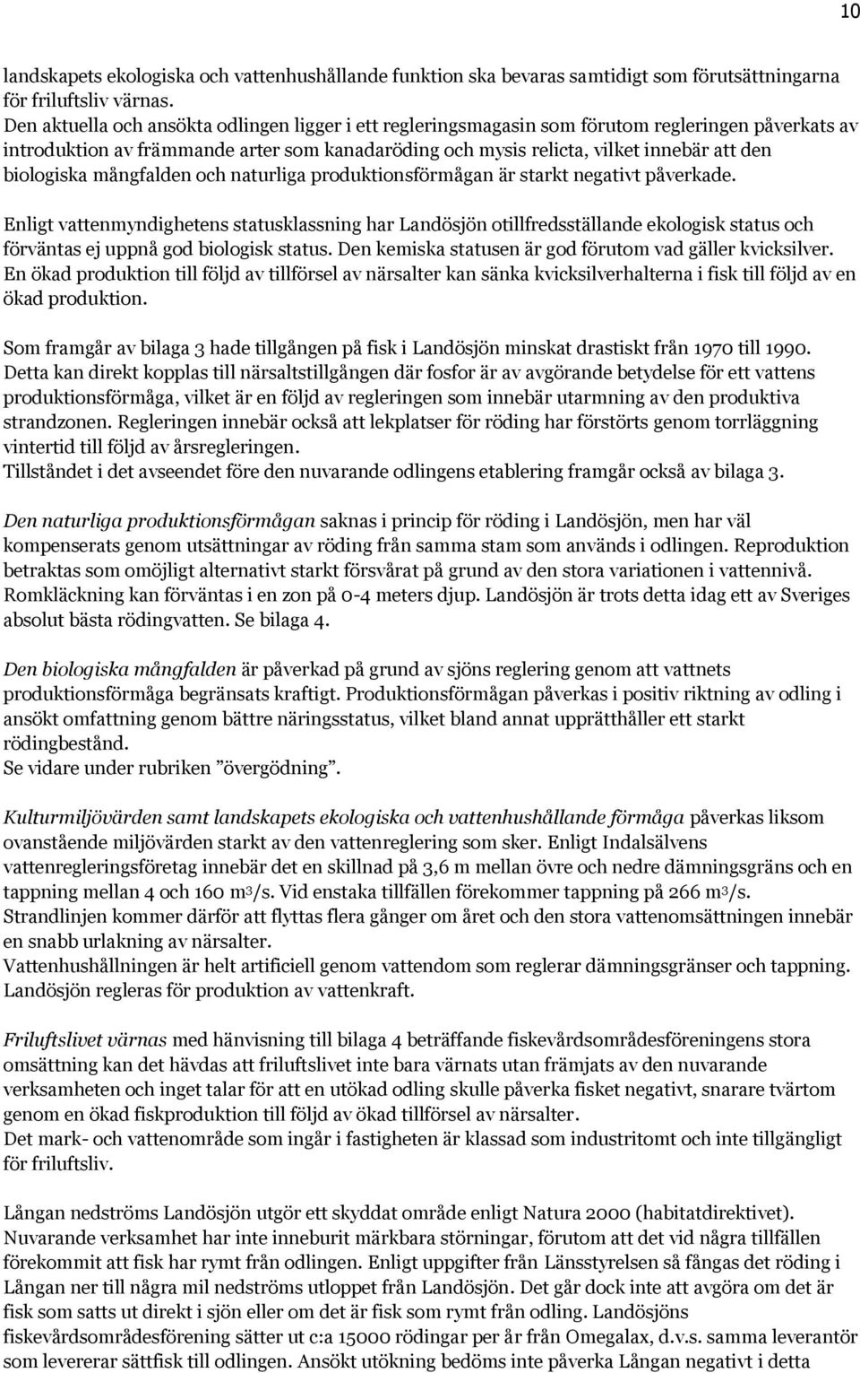 biologiska mångfalden och naturliga produktionsförmågan är starkt negativt påverkade.