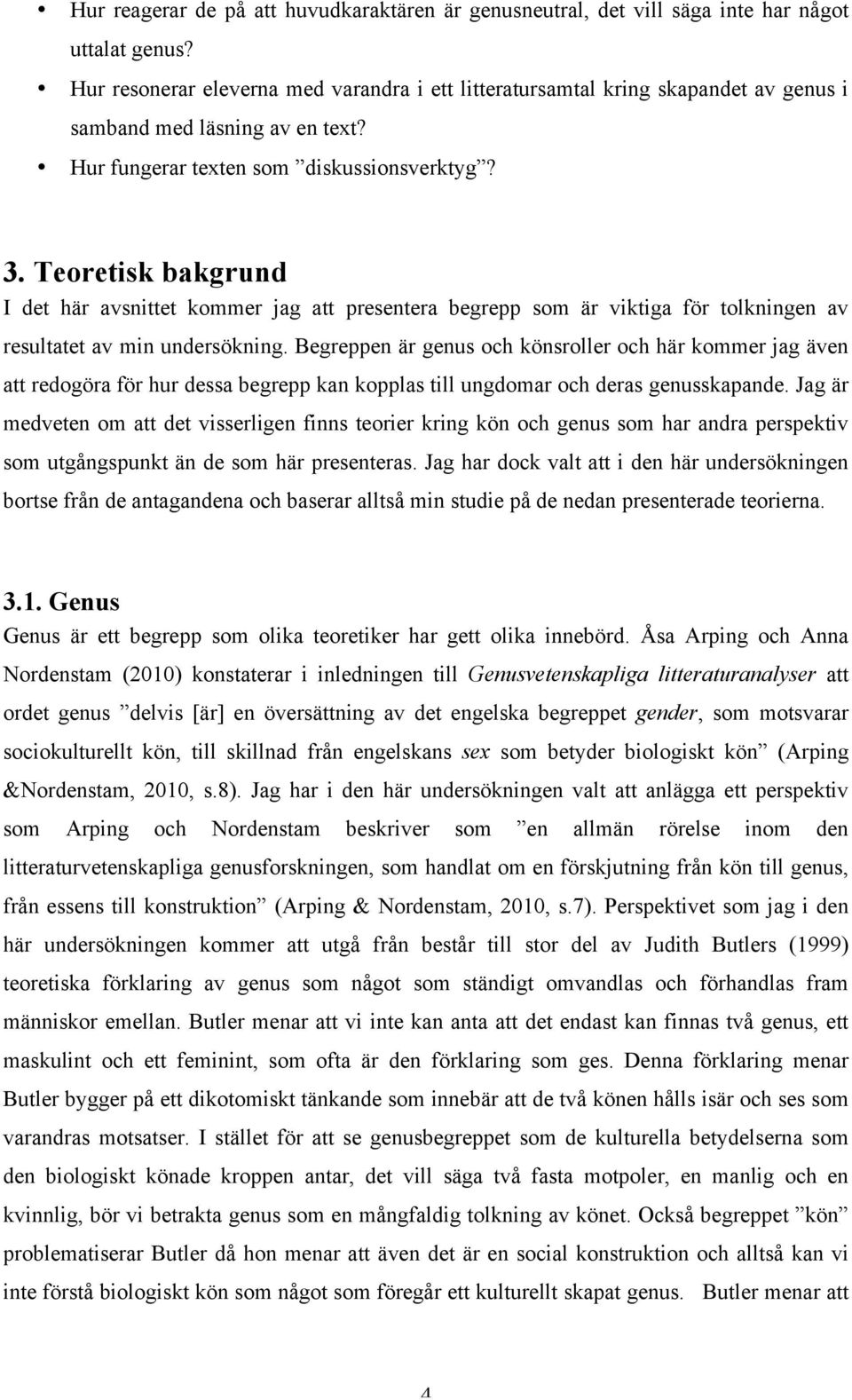 Teoretisk bakgrund I det här avsnittet kommer jag att presentera begrepp som är viktiga för tolkningen av resultatet av min undersökning.