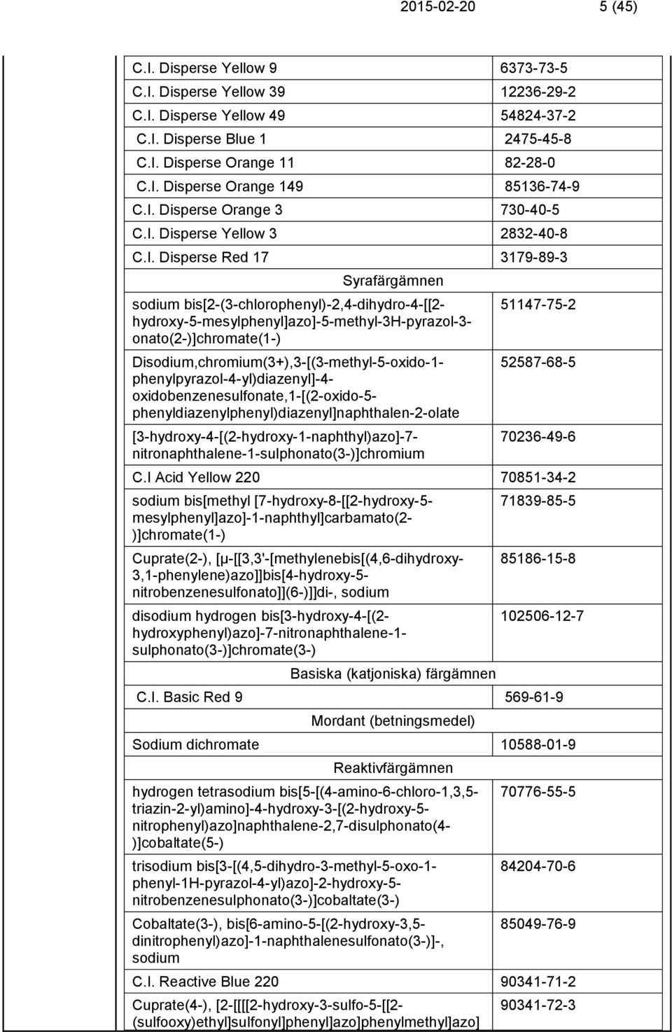 hydroxy-5-mesylphenyl]azo]-5-methyl-3h-pyrazol-3- onato(2-)]chromate(1-) Disodium,chromium(3+),3-[(3-methyl-5-oxido-1- phenylpyrazol-4-yl)diazenyl]-4- oxidobenzenesulfonate,1-[(2-oxido-5-