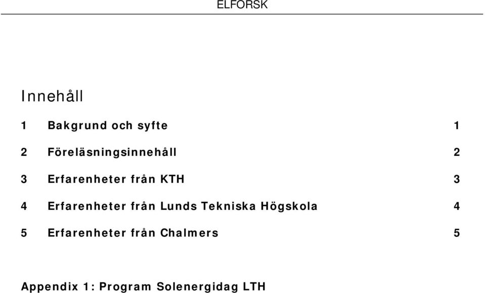 4 Erfarenheter från Lunds Tekniska Högskola 4 5