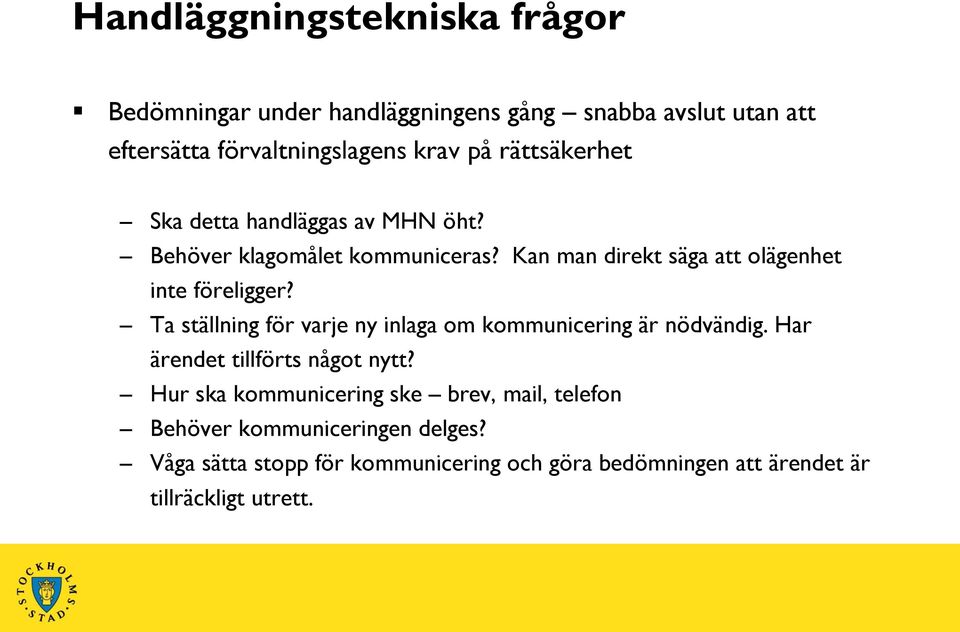 Ta ställning för varje ny inlaga om kommunicering är nödvändig. Har ärendet tillförts något nytt?