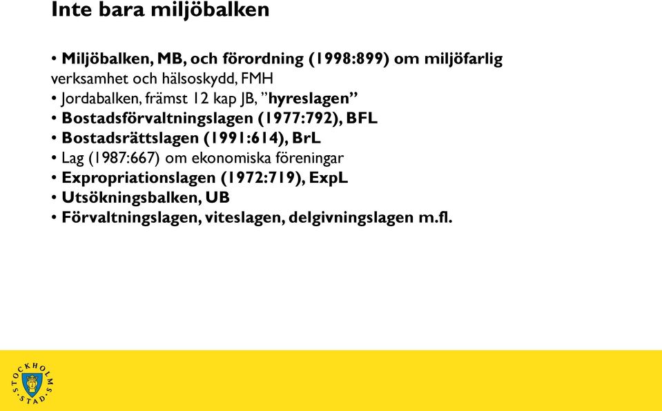 BFL Bostadsrättslagen (1991:614), BrL Lag (1987:667) om ekonomiska föreningar