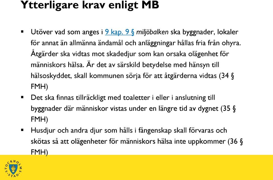 Åtgärder ska vidtas mot skadedjur som kan orsaka olägenhet för människors hälsa.