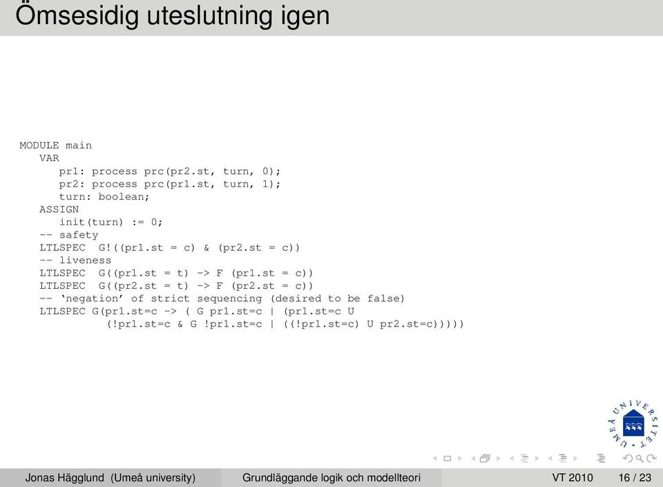 st = t) -> F (pr1.st = c)) LTLSPEC G((pr2.st = t) -> F (pr2.