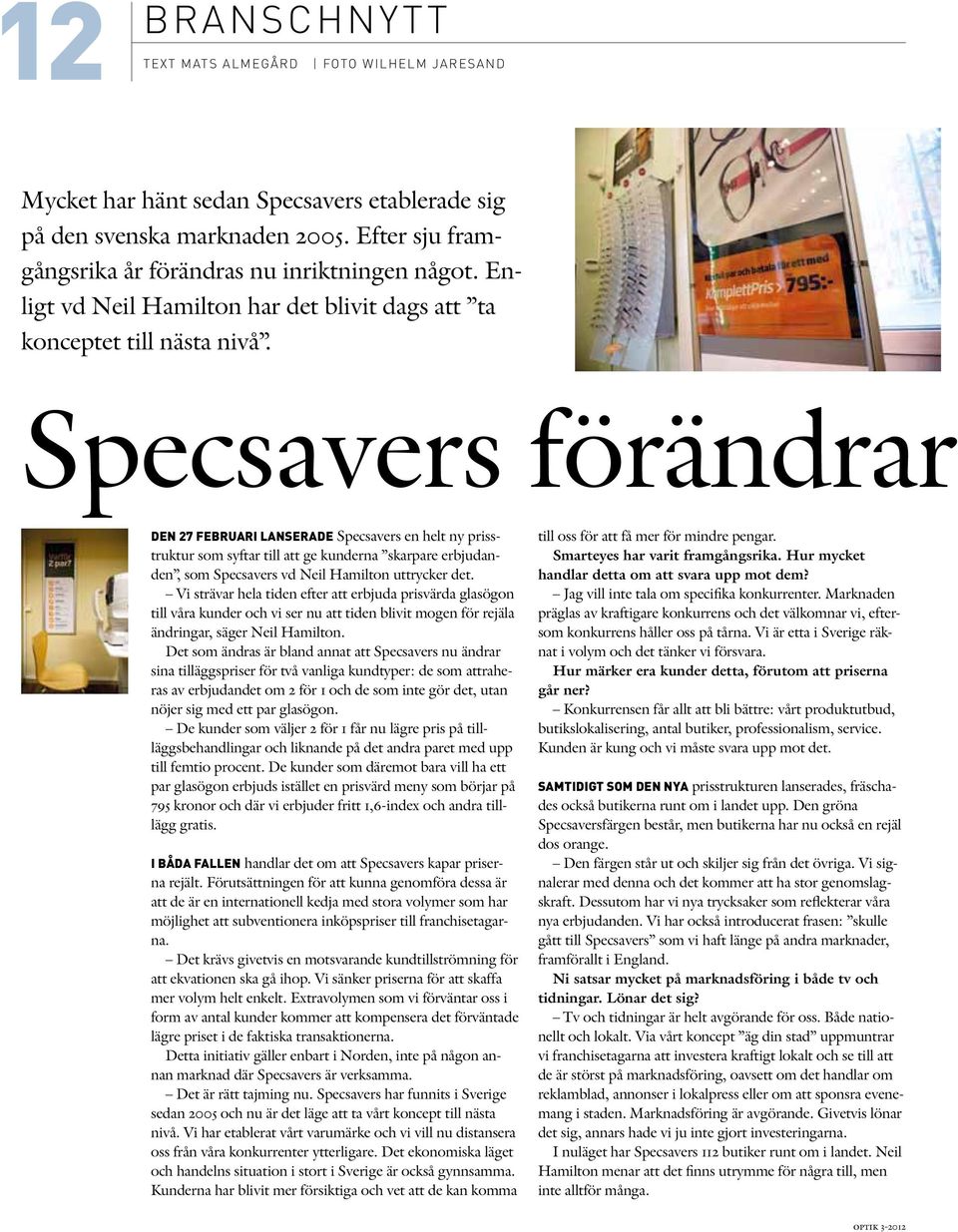 Specsavers förändrar Den 27 februari lanserade Specsavers en helt ny prisstruktur som syftar till att ge kunderna skarpare erbjudanden, som Specsavers vd Neil Hamilton uttrycker det.