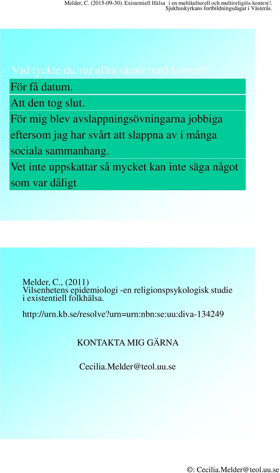 Vet inte uppskattar så mycket kan inte säga något som var dåligt Melder, C.