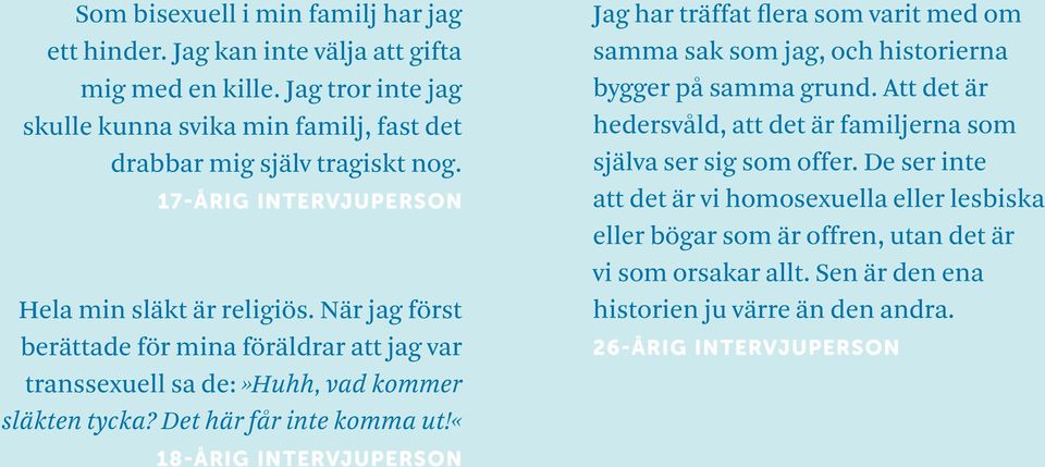 «18-årig intervjuperson Jag har träffat flera som varit med om samma sak som jag, och historierna bygger på samma grund.