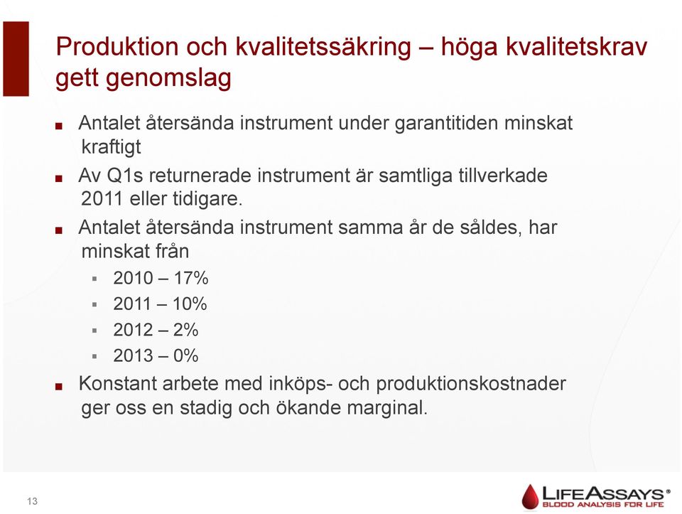 Av Q1s returnerade instrument är samtliga tillverkade 2011 eller tidigare.