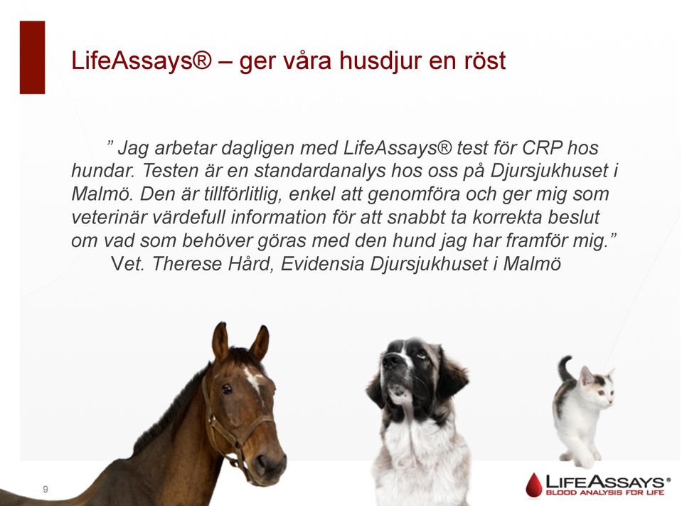 Den är tillförlitlig, enkel att genomföra och ger mig som veterinär värdefull information för att