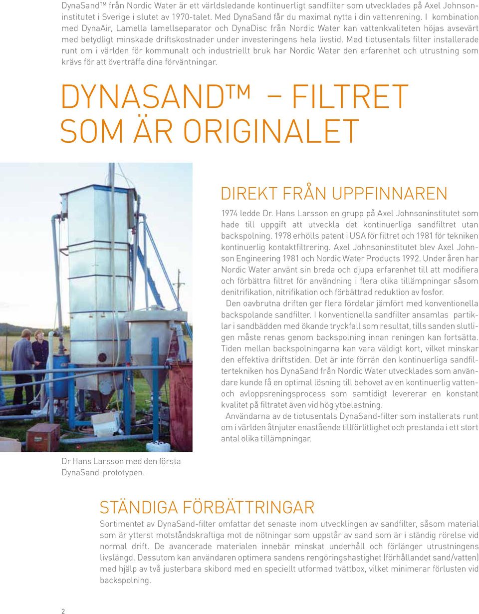 I kombination med DynaAir, Lamella lamellseparator och DynaDisc från Nordic Water kan vattenkvaliteten höjas avsevärt med betydligt minskade driftskostnader under investeringens hela livstid.