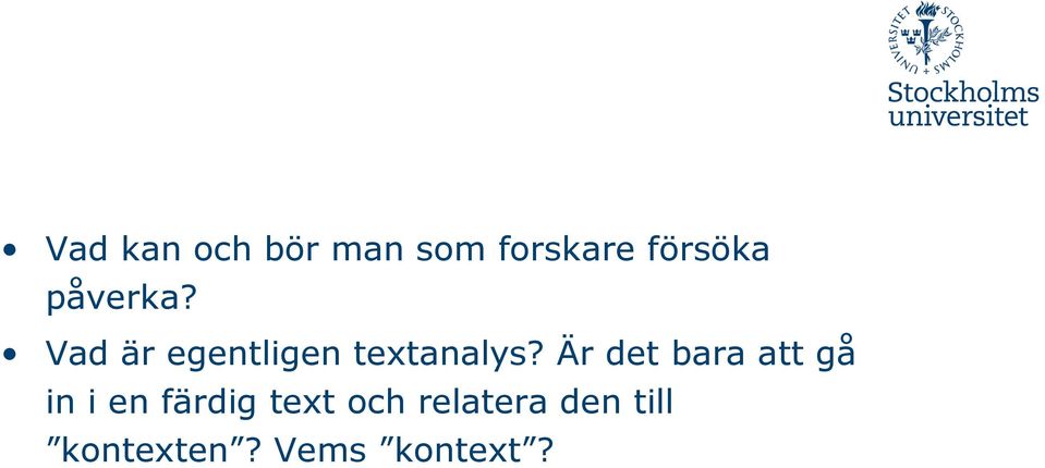 Är det bara att gå in i en färdig text