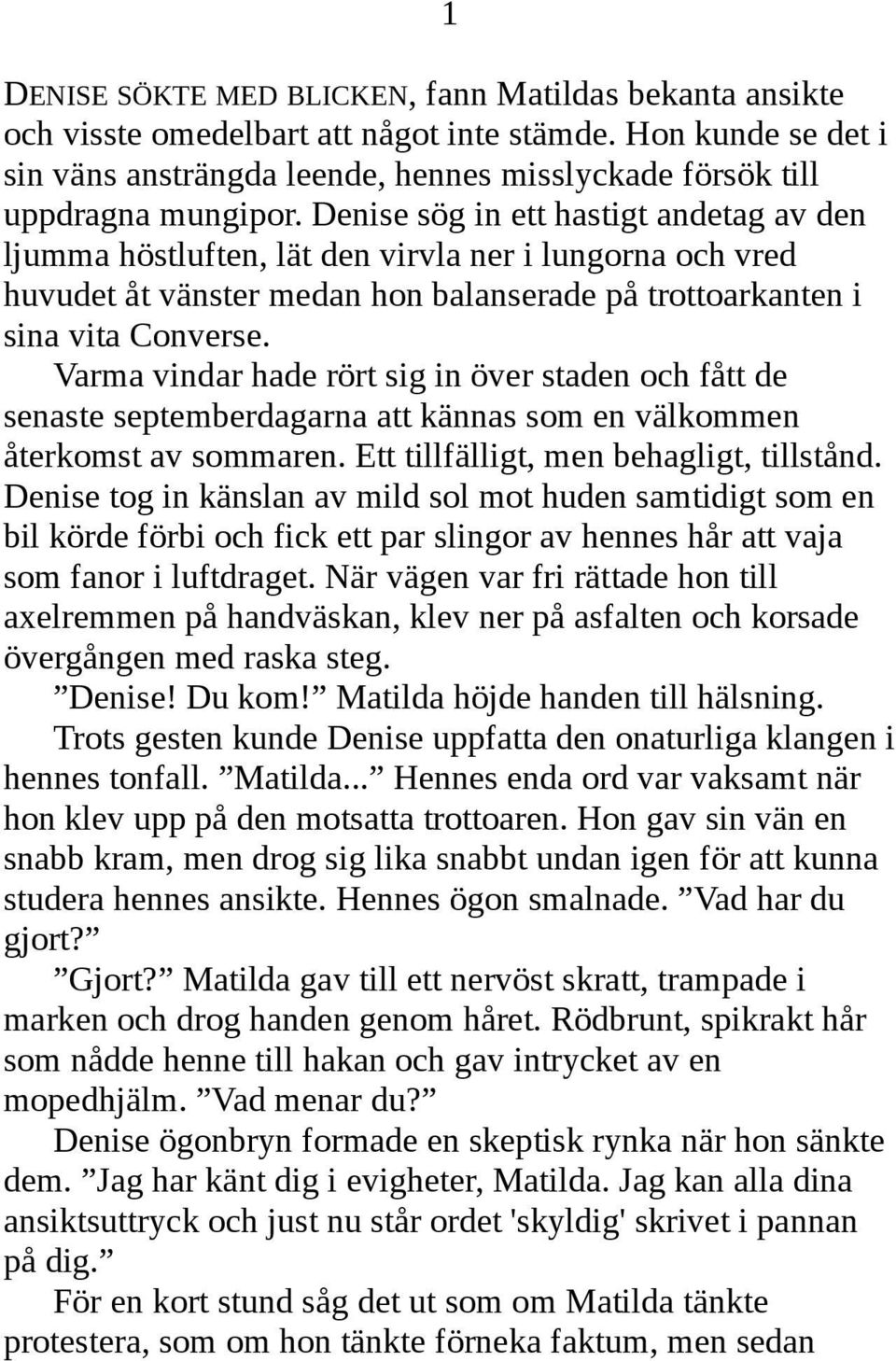 Varma vindar hade rört sig in över staden och fått de senaste septemberdagarna att kännas som en välkommen återkomst av sommaren. Ett tillfälligt, men behagligt, tillstånd.