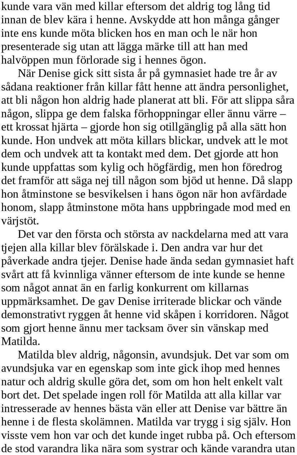 När Denise gick sitt sista år på gymnasiet hade tre år av sådana reaktioner från killar fått henne att ändra personlighet, att bli någon hon aldrig hade planerat att bli.