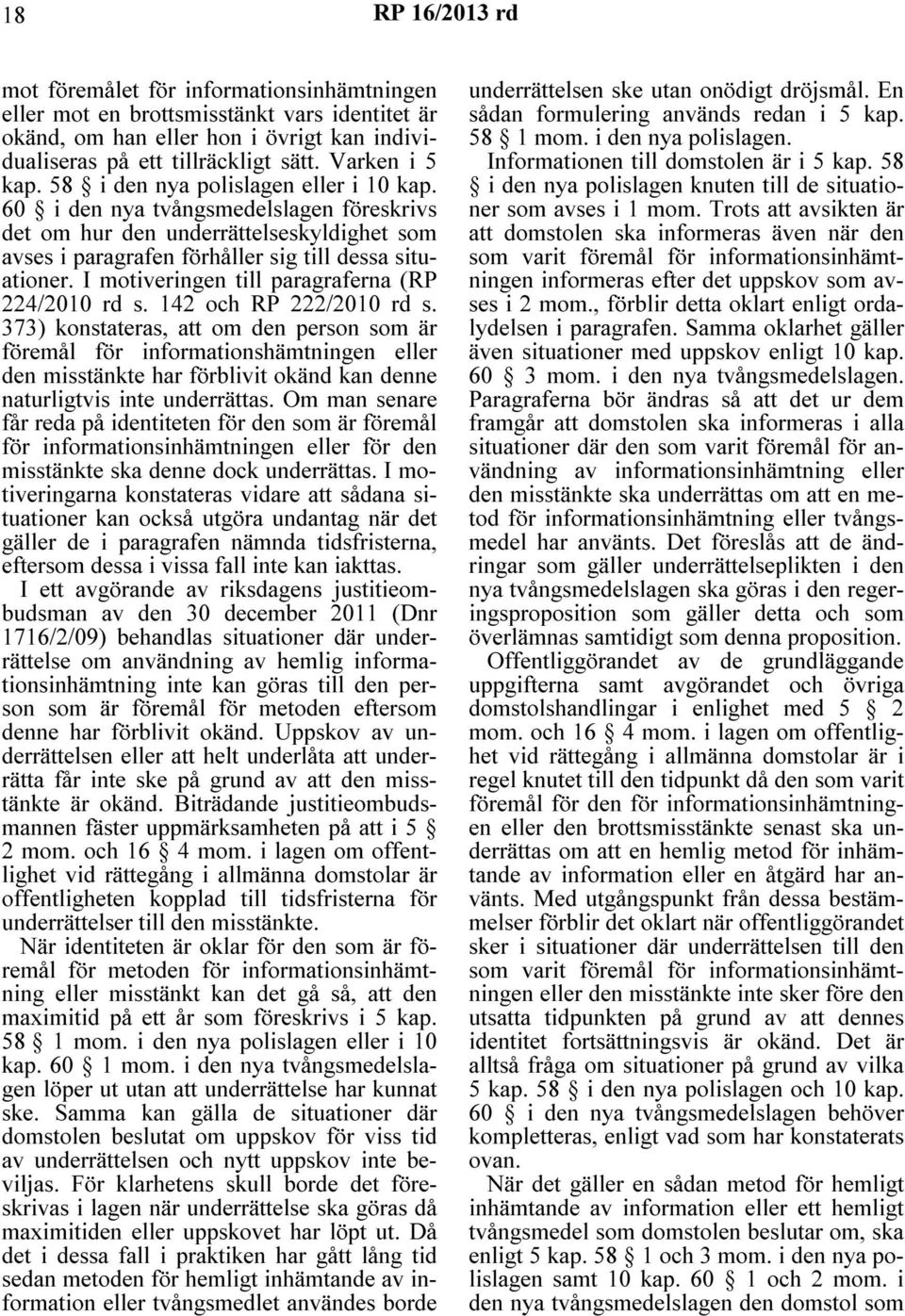 I motiveringen till paragraferna (RP 224/2010 rd s. 142 och RP 222/2010 rd s.