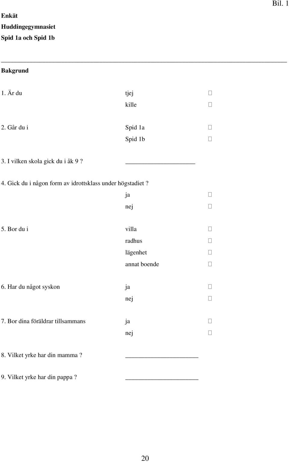 Gick du i någon form av idrottsklass under högstadiet? 5.