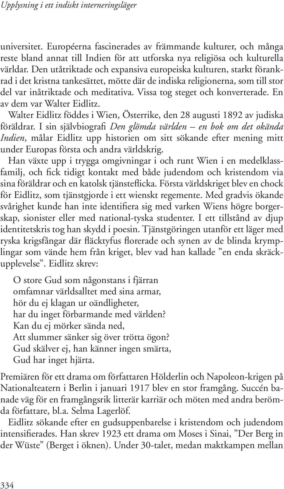 Vissa tog steget och konverterade. En av dem var Walter Eidlitz. Walter Eidlitz föddes i Wien, Österrike, den 28 augusti 1892 av judiska föräldrar.